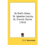 In God's Army : St. Ignatius Loyola, St. Francis Xavier (1915) by Martindale, C. C., 9780548719800
