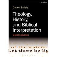 Theology, History, and Biblical Interpretation Modern Readings by Sarisky, Darren, 9780567459800