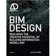 BIM Design Realising the Creative Potential of Building Information Modelling by Garber, Richard, 9781118719800