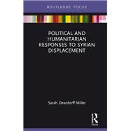 Political and Humanitarian Responses to Syrian Displacement by Deardorff Miller; Sarah, 9781138209800