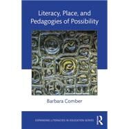 Literacy, Place, and Pedagogies of Possibility by Comber; Barbara, 9781138829800