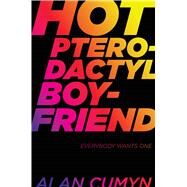 Hot Pterodactyl Boyfriend by Cumyn, Alan, 9781481439800