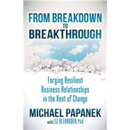 From Breakdown to Breakthrough by Papanek, Michael; Alexander, Liz, Ph.d. (CON), 9781630479800