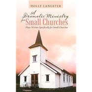 A Dramatic Ministry for Small Churches by Langster, Holly, 9781973639800