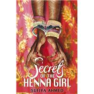 Secrets of the Henna Girl by Ahmed, Sufiya, 9780141339801