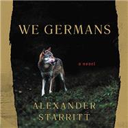 We Germans A Novel,Starritt, Alexander,9780316429801