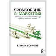 Sponsorship in Marketing: Effective Communication through Sports, Arts and Events by Cornwell; Bettina T., 9780415739801