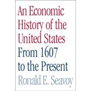 An Economic History of the United States: From 1607 to the Present by Seavoy; Ronald, 9780415979801