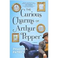 The Curious Charms of Arthur Pepper by Patrick, Phaedra, 9780778319801