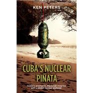 Cuba's Nuclear Pinata Castro's attempt to blackmail America with a stolen nuclear warhead by Peters, Ken, 9781098399801