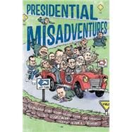 Presidential Misadventures Poems That Poke Fun at the Man in Charge by Raczka, Bob; Burr, Dan E., 9781596439801