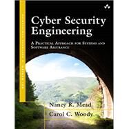 Cyber Security Engineering A Practical Approach for Systems and Software Assurance by Mead, Nancy R.; Woody, Carol, 9780134189802
