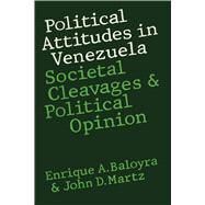 Political Attitudes in Venezuela by Baloyra, Enrique A.; Martz, John D., 9780292739802