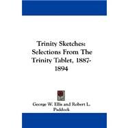 Trinity Sketches : Selections from the Trinity Tablet, 1887-1894 by Ellis, George W., 9780548319802