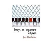Essays on Important Subjects by Palmer, John Elliot, 9780554569802