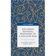 Exploring Regional Responses to a Nuclear Iran Nuclear Dominoes? by Moran, Matthew; Hobbs, Christopher, 9781137369802