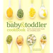The Baby and Toddler Cookbook Fresh, Homemade Foods for a Healthy Start by Ansel, MS, RD, Karen; Ferreira , Charity; Gowdy , Thayer  Allyson, 9781740899802