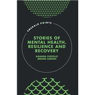 Stories of Mental Health, Resilience and Recovery by Amanda Costello; Jerome Carson, 9781837089802