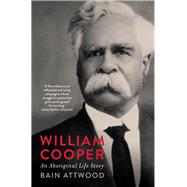 William Cooper An Aboriginal Life Story by Attwood, Bain, 9780522879803