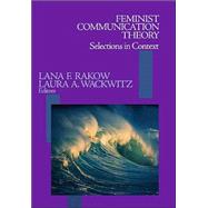 Feminist Communication Theory : Selections in Context by Lana F. Rakow, 9780761919803
