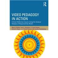 Video Pedagogy in Action: Critical Reflective Inquiry Using the Gradual Release of Responsibility Model by McVee; Mary, 9781138039803