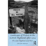 Landscapes of Protest in the Scottish Highlands after 1914: The Later Highland Land Wars by Robertson,Iain J.M., 9781138279803