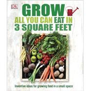 Grow All You Can Eat in 3 Square Feet by DK Publishing, 9781465429803