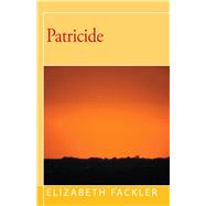 Patricide by Fackler, Elizabeth, 9781504029803