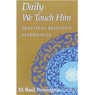 Daily We Touch Him by Pennington, Basil M., O.C.S.O., 9781556129803