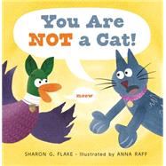 You Are Not a Cat! by Flake, Sharon G.; Raff, Anna, 9781590789803