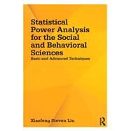 Statistical Power Analysis for the Social and Behavioral Sciences: Basic and Advanced Techniques by Liu; Xiaofeng Steven, 9781848729803