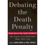Debating the Death Penalty Should America Have Capital Punishment? The Experts on Both Sides Make Their Case by Bedau, Hugo Adam; Cassell, Paul G., 9780195179804