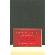 The Secret History of Emotion by Gross, Daniel M., 9780226309804