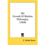 The Growth Of Modern Philosophy by Burns, C. Delisle, 9780548779804