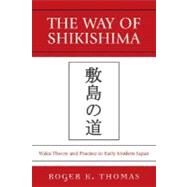The Way of Shikishima Waka Theory and Practice in Early Modern Japan by Thomas, Roger K., 9780761839804