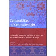 Cultural Sites of Critical Insight: Philosophy, Aesthetics, and African American and Native American Women's Writings by Cotten, Angela L.; Acampora, Christa Davis, 9780791469804