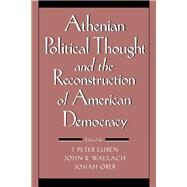 Athenian Political Thought and the Reconstruction of American Democracy by Euben, J. Peter; Wallach, John R.; Ober, Josiah, 9780801429804