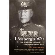 Lossberg's War by Von Lossberg, Fritz; Zabecki, David T.; Biedekarken, Dieter J.; Herwig, Holger H., 9780813169804