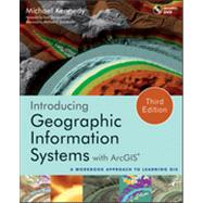 Introducing Geographic Information Systems with ArcGIS A Workbook Approach to Learning GIS by Kennedy, Michael D.; Dangermond, Jack; Goodchild, Michael F., 9781118159804