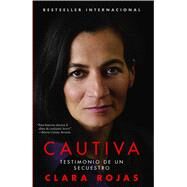 Cautiva (Captive) Testimonio de un secuestro by Rojas, Clara, 9781439159804