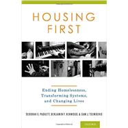 Housing First Ending Homelessness, Transforming Systems, and Changing Lives by Padgett, Deborah; Henwood, Benjamin; Tsemberis, Sam, 9780199989805