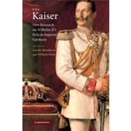 The Kaiser: New Research on Wilhelm II's Role in Imperial Germany by Edited by Annika Mombauer , Wilhelm Deist, 9780521179805