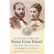 Justinian Caire and Santa Cruz Island by Chiles, Frederic Caire; Daily, Marla, 9780806159805