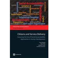 Citizens and Service Delivery Assessing the Use of Social Accountability Approaches in Human Development Sectors by Ringold, Dena; Holla, Alaka; Koziol, Margaret; Srinivasan, Santhosh, 9780821389805