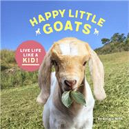 Happy Little Goats Live Life Like a Kid! (Cute Animal Books, Animal Photo Book, Farm Animal Books) by Hirth, Soraya, 9781452159805