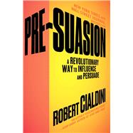 Pre-Suasion A Revolutionary Way to Influence and Persuade by Cialdini, Robert, 9781501109805