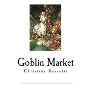 Goblin Market by Rossetti, Christina Georgina, 9781539759805