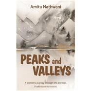 Peaks and Valleys A woman's journey through life and loss by Nathwani, Amita, 9781734549805