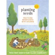 Planting Seeds Practicing Mindfulness with Children by Nhat Hanh, Thich; Vriezen, Wietske, 9781935209805