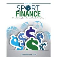 Sport Finance: Where the Money Comes From, and Where the Money Goes by Karen Weaver, 9798385129805